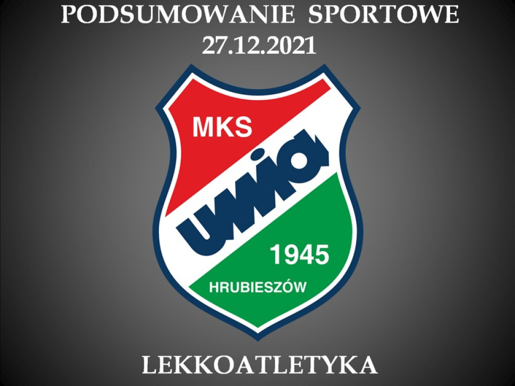 Podsumowanie sezonu 2021 sekcji lekkiej atletyki Unii Hrubieszów (ZDJĘCIA)